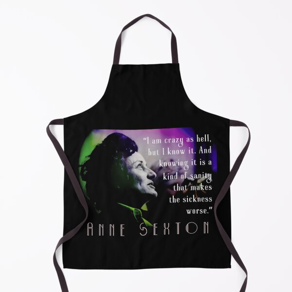 Item preview, Anne Sexton quote: I am crazy as hell, but I know it. And knowing it is a kind of sanity that makes the sickness worse. designed and sold by artbleed.