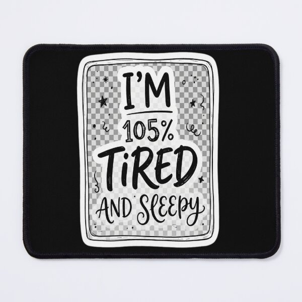 Item preview, I am 105% tired and sleepy (Black) designed and sold by tulinorampyc.