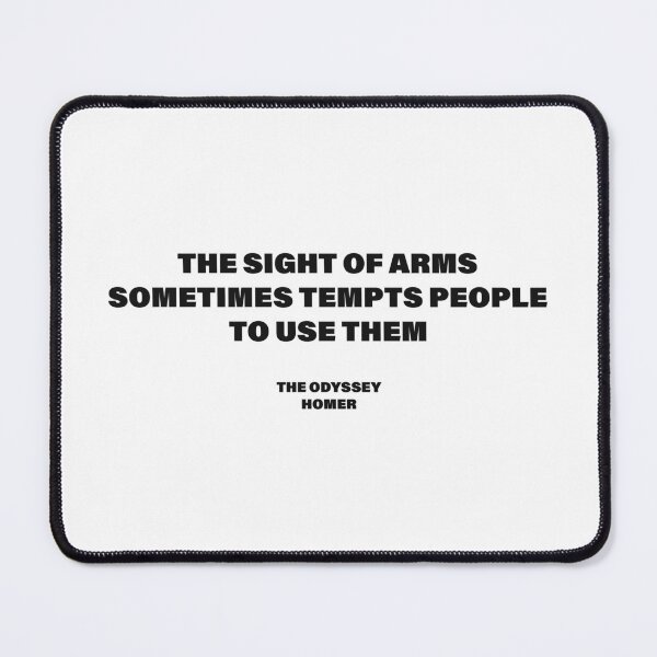 Item preview, The Sight of Arms Sometimes Tempts People to Use Them — The Odyssey Quote (White Version) designed and sold by LiteraryRelics.