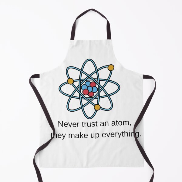 Item preview, Never Trust An Atom They Make Up Everything Science Meme Pun designed and sold by Alexacarmen.