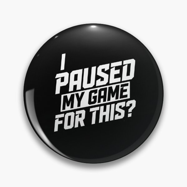 Item preview, I Paused My Game for This? – Funny Gamer Quote designed and sold by Inky Accessories.