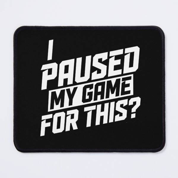 Item preview, I Paused My Game for This? – Funny Gamer Quote designed and sold by Inky Accessories.