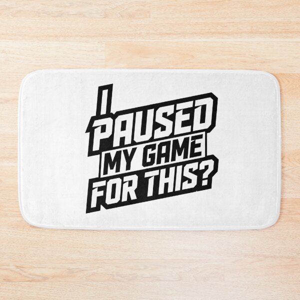 Item preview, I Paused My Game for This? – Funny Gamer Quote designed and sold by Inky Accessories.