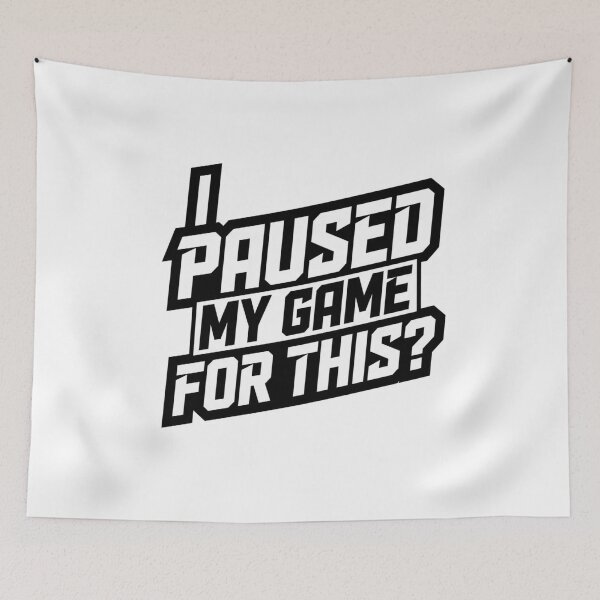 Item preview, I Paused My Game for This? – Funny Gamer Quote designed and sold by Inky Accessories.