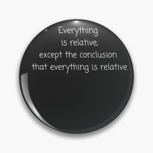 Item preview, ​Everything Is Relative Except The Logic Statement Itself designed and sold by Dmitrij63.