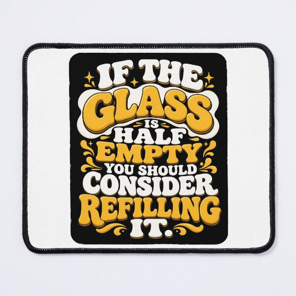 Item preview, If the glass is half empty you should consider refilling it. designed and sold by RetroPaul63.