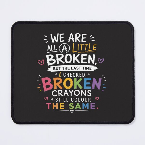 Item preview, We are all a little broken, but the last time i checked, broken crayons still colour the same.. designed and sold by RetroPaul63.