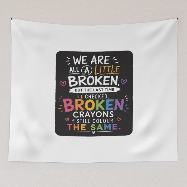 Item preview, We are all a little broken, but the last time i checked, broken crayons still colour the same.. designed and sold by RetroPaul63.