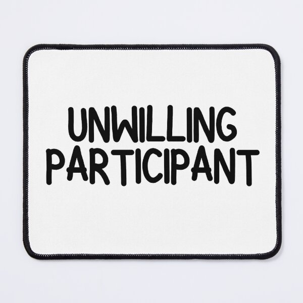 Item preview, Unwilling Participant Sarcastic designed and sold by Dondonmart.