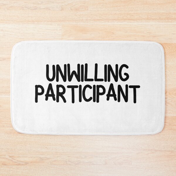 Item preview, Unwilling Participant Sarcastic designed and sold by Dondonmart.