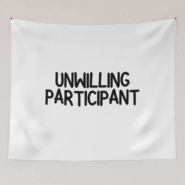 Item preview, Unwilling Participant Sarcastic designed and sold by Dondonmart.