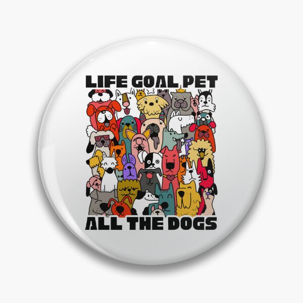 Item preview, Life goal pet all the dogs designed and sold by Dondonmart.