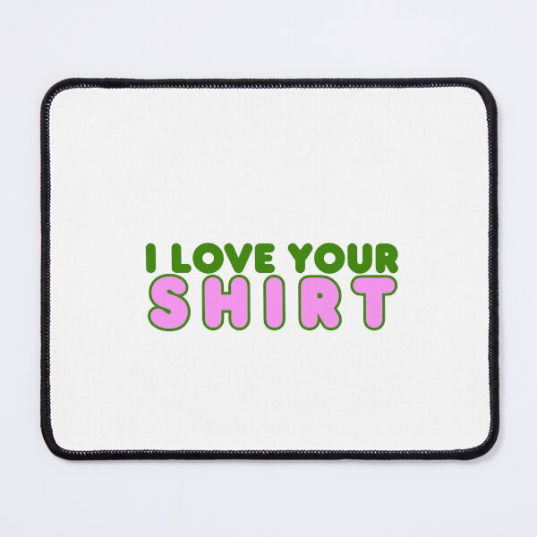 Item preview, I Love Your Shirt designed and sold by CoolDadCool.