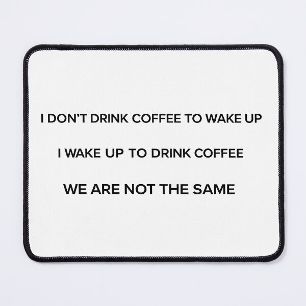 Item preview, I Wake Up to Drink Coffee – Funny Coffee Lover Quote designed and sold by Mavriboy.