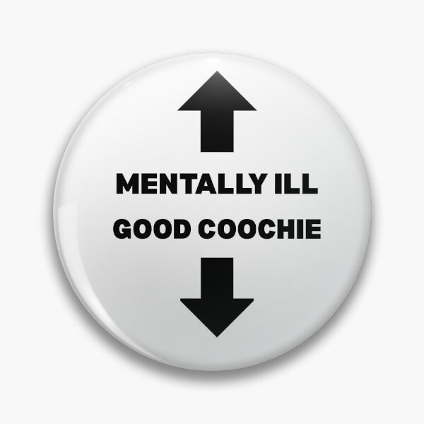 Item preview, Mentally Ill, Good Coochie designed and sold by Only Degens.