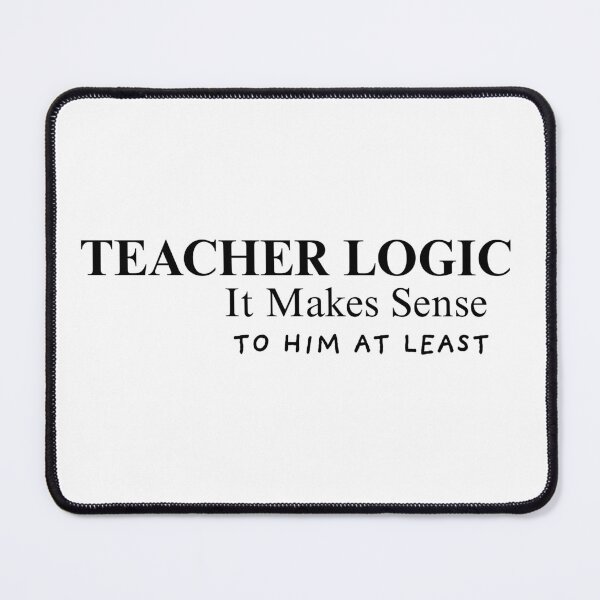 Item preview, Teacher Logic It Makes Sense to Him at Least – Funny Teacher Shirt & Mug designed and sold by BrewtifulMugs.