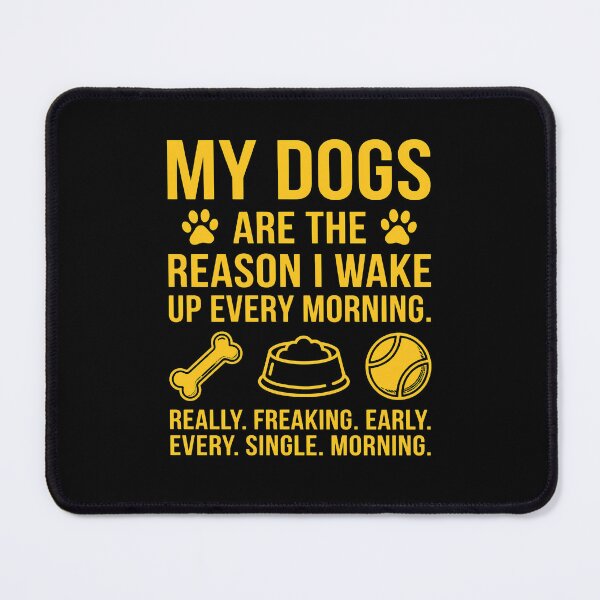 Item preview, My Dogs Are The Reason I Wake Up Early Funny Dog Lover designed and sold by SoyLamderma.