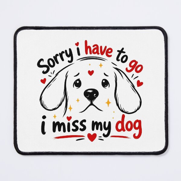 Item preview, Sad Dog Face Sorry I Have To Go I Miss My Dog designed and sold by SoyLamderma.
