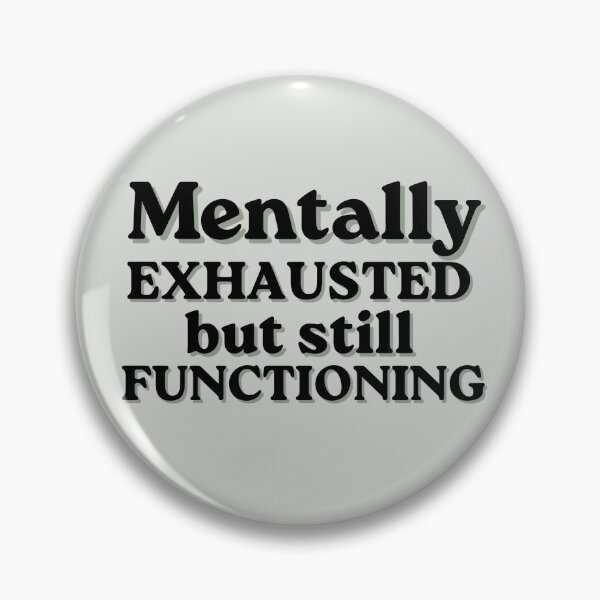 Item preview, Mentally Exhausted But Still Functioning designed and sold by MessyButQualified.