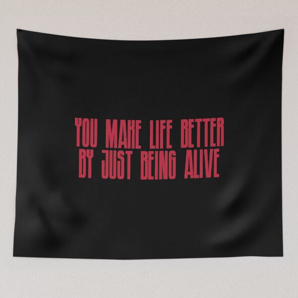 Item preview, You Make Life Better By Just Being Alive designed and sold by The Fonsecastein Shop.