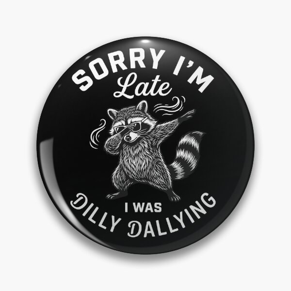Item preview, Sorry I'm Late I Was Dilly Dallying Raccoon Funny Dab Punctuality Humor designed and sold by Doodleoub.