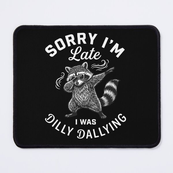 Item preview, Sorry I'm Late I Was Dilly Dallying Raccoon Funny Dab Punctuality Humor designed and sold by Doodleoub.