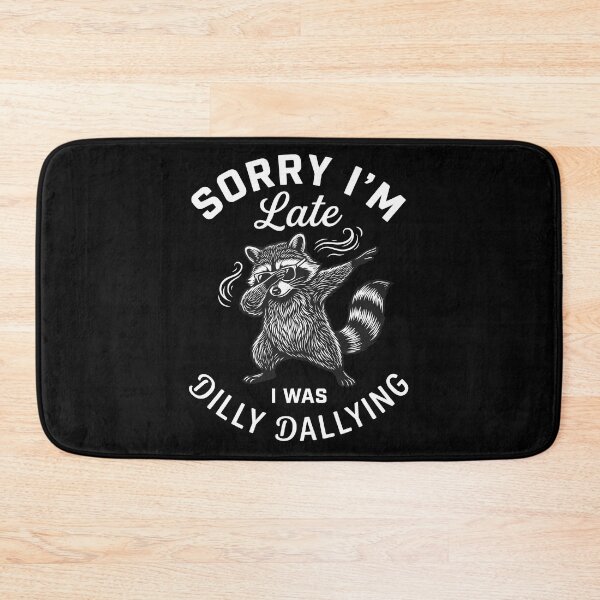 Item preview, Sorry I'm Late I Was Dilly Dallying Raccoon Funny Dab Punctuality Humor designed and sold by Doodleoub.
