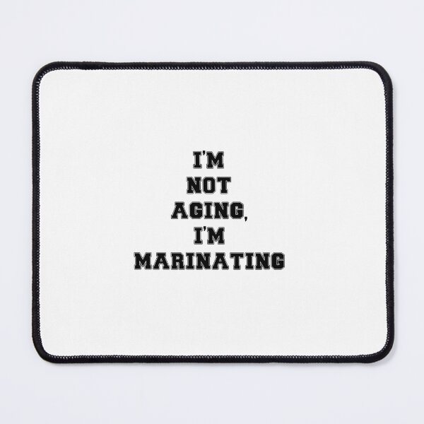 Item preview, Text Typography I'm not aging, I'm marinating Aging Humor designed and sold by TypeboldStudio.