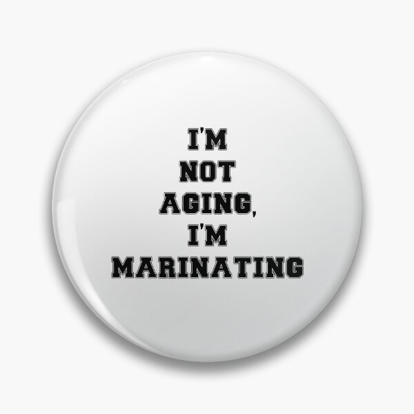 Item preview, Text Typography I'm not aging, I'm marinating Aging Humor designed and sold by TypeboldStudio.