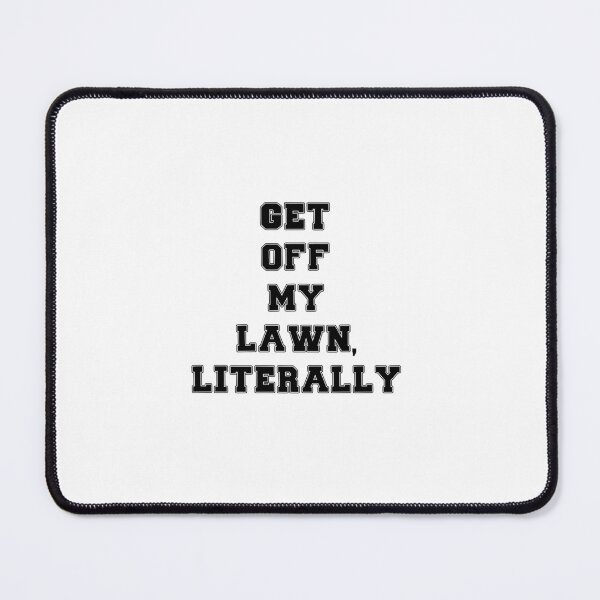 Item preview, Text Typography Get off my lawn, literally Aging Humor designed and sold by TypeboldStudio.