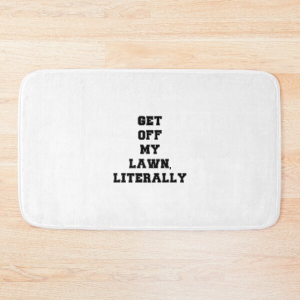 Item preview, Text Typography Get off my lawn, literally Aging Humor designed and sold by TypeboldStudio.