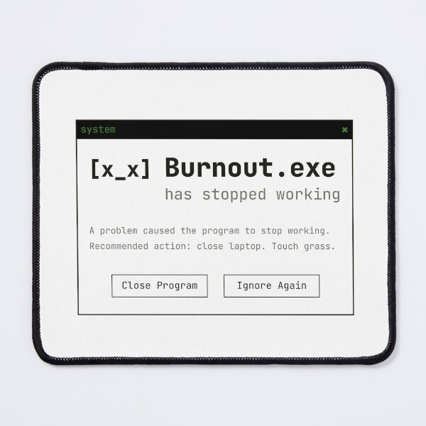 Item preview, Burnout.exe Has Stopped Working Developer Humor designed and sold by Devtona.