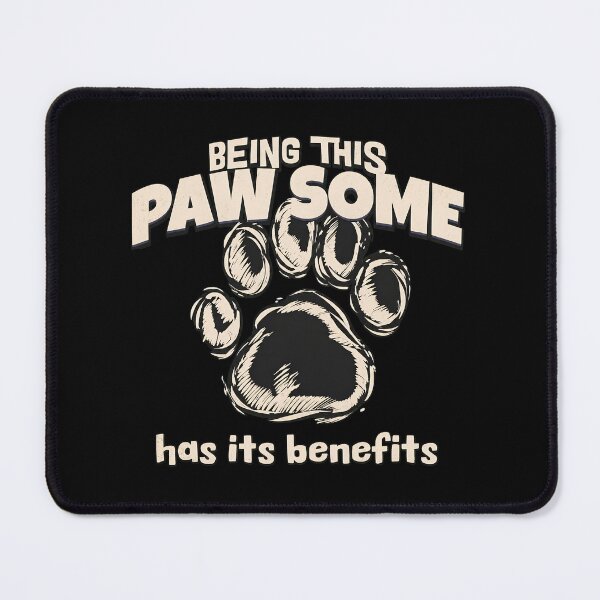 Item preview, Being This Pawsome Has Its Benefits designed and sold by SoyLamderma.