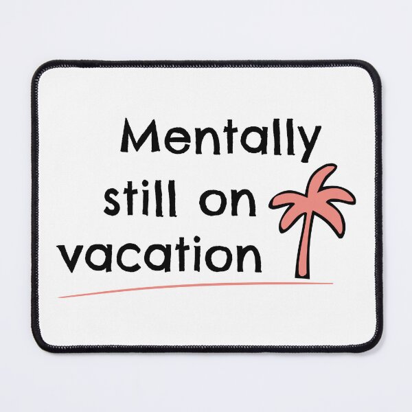 Item preview, Mentally on Vacation - Back to Work or School with Humor designed and sold by charlypicazo.