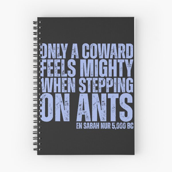 Item preview, Only A Coward Feels Mighty When Stepping On Ants - En Sabah Nur 5,000 BC designed and sold by legendaryskins.