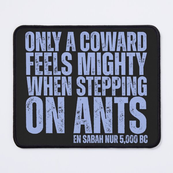 Item preview, Only A Coward Feels Mighty When Stepping On Ants - En Sabah Nur 5,000 BC designed and sold by legendaryskins.