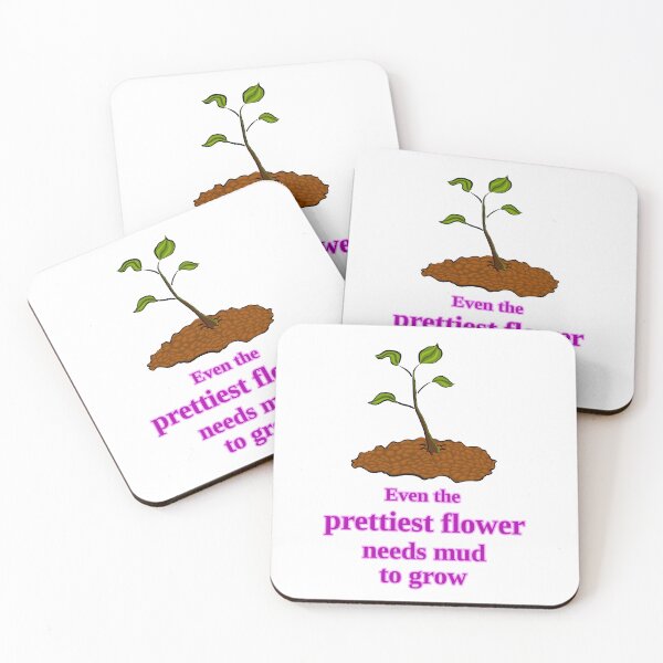 Item preview, Even the prettiest flower needs mud to grow designed and sold by LittleGreyMan2026.