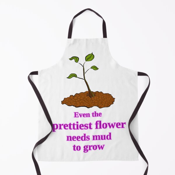 Item preview, Even the prettiest flower needs mud to grow designed and sold by LittleGreyMan2026.