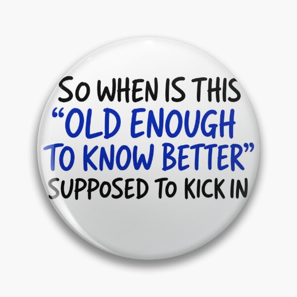 Item preview, So When Is This Old Enough To Know Better Supposed To Kick In Funny Aging Humor designed and sold by VGAfanatic.