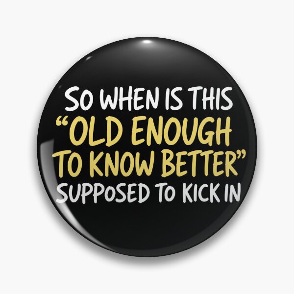 Item preview, So When Is This Old Enough To Know Better Supposed To Kick In Funny Aging Quote designed and sold by VGAfanatic.