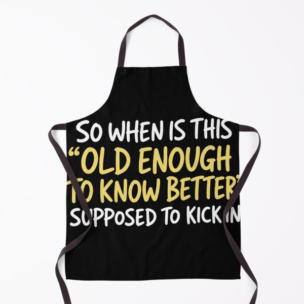Item preview, So When Is This Old Enough To Know Better Supposed To Kick In Funny Aging Quote designed and sold by VGAfanatic.