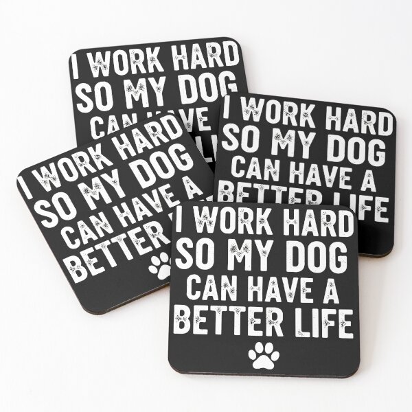 Item preview, I Work Hard So My Dog Can Have A Better Life designed and sold by GiaoCalonas.