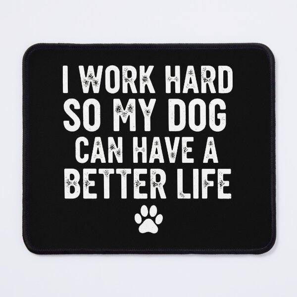 Item preview, I Work Hard So My Dog Can Have A Better Life designed and sold by GiaoCalonas.