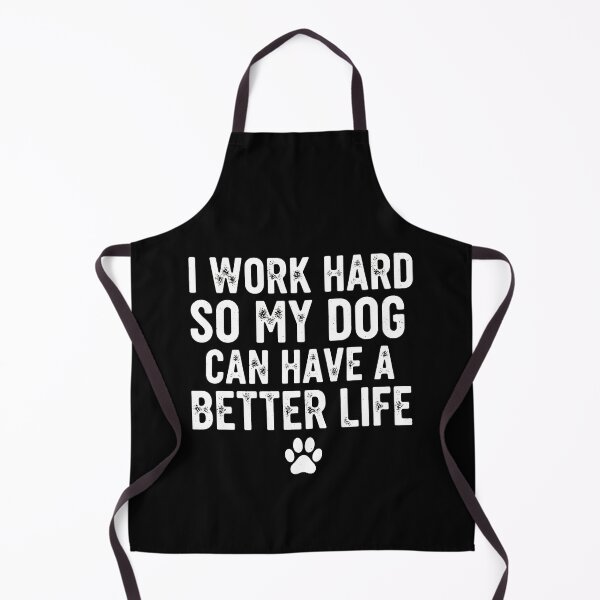Item preview, I Work Hard So My Dog Can Have A Better Life designed and sold by GiaoCalonas.