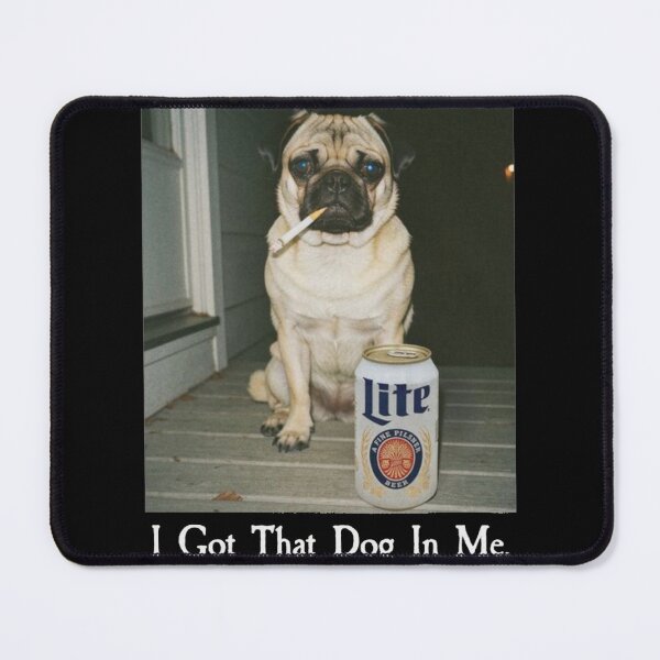 Item preview, I Got That Dog In Me Funny Pug Dog Meme designed and sold by Gbriel3.