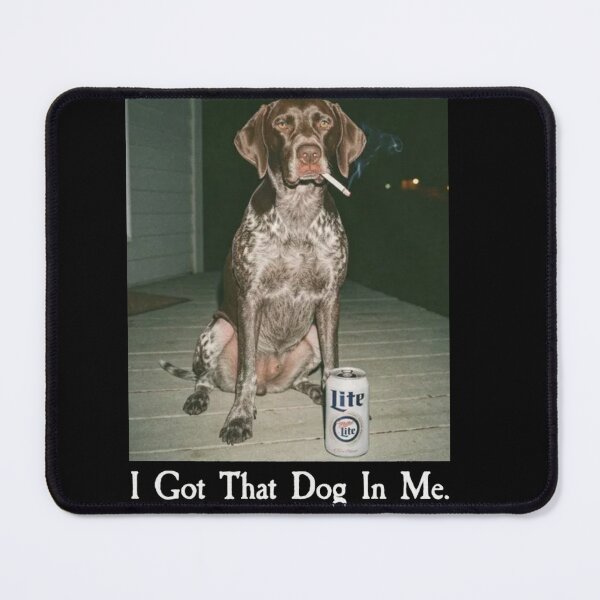 Item preview, I Got That Dog In Me Funny German Shorthair Dog Meme designed and sold by Gbriel3.