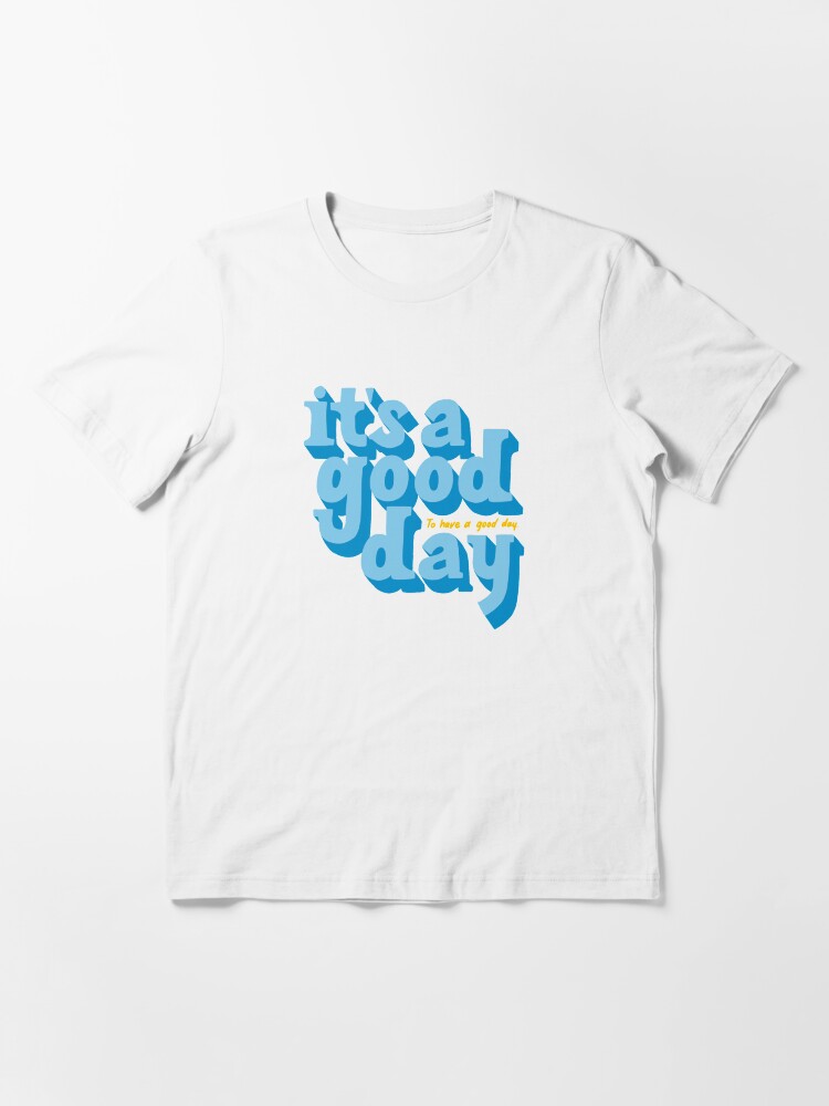 Alternate view of It's a good day to have a good day Essential T-Shirt
