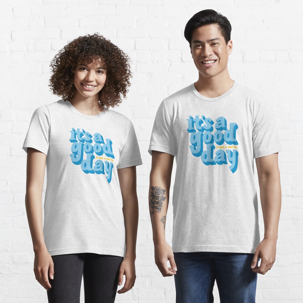 It's a good day to have a good day Essential T-Shirt
