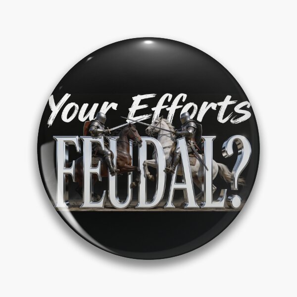 Item preview, Your Efforts Feudal? Print designed and sold by Lichentroupe63.