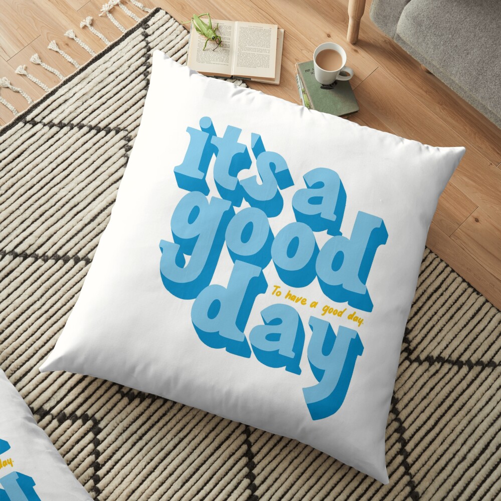 It's a good day to have a good day Floor Pillow